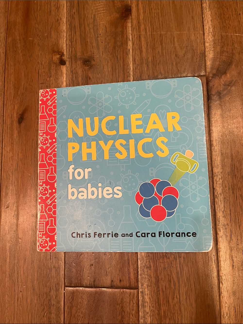Nuclear Physics for Babies Board Book by Chris Ferrie and Cara Florance